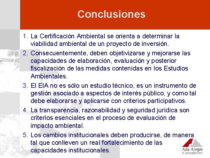 Conclusiones 1. La Certificación Ambiental se orienta a determinar la viabilidad ambiental de un