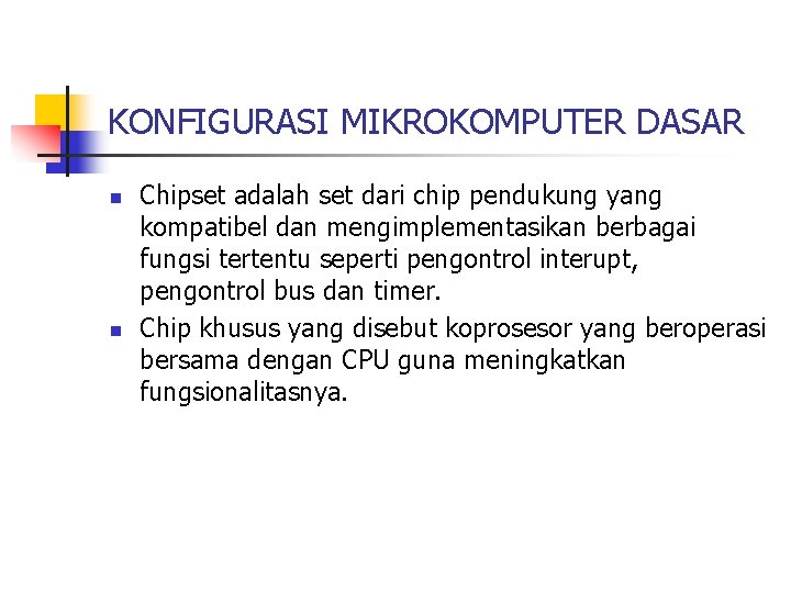 KONFIGURASI MIKROKOMPUTER DASAR n n Chipset adalah set dari chip pendukung yang kompatibel dan