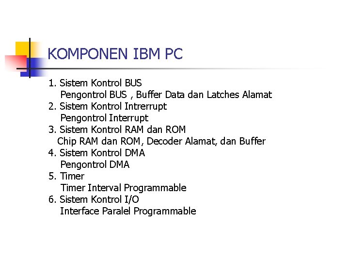 KOMPONEN IBM PC 1. Sistem Kontrol BUS Pengontrol BUS , Buffer Data dan Latches