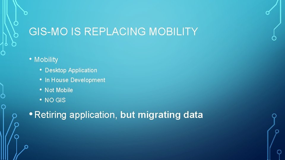 GIS-MO IS REPLACING MOBILITY • Mobility • • Desktop Application In House Development Not