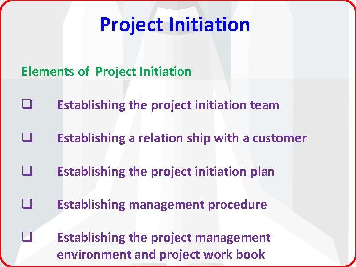 Project Initiation Elements of Project Initiation q Establishing the project initiation team q Establishing