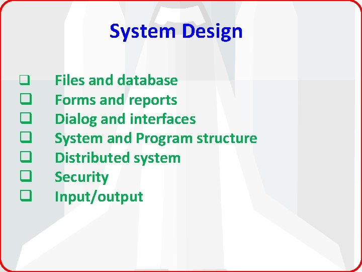System Design q q q q Files and database Forms and reports Dialog and
