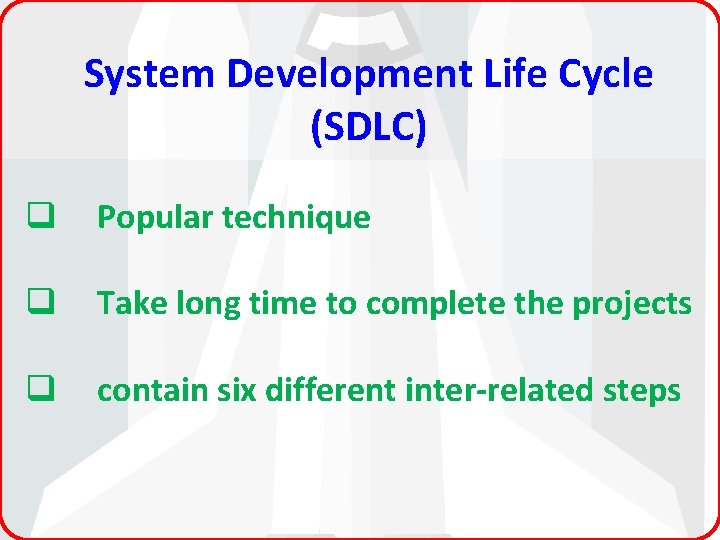 System Development Life Cycle (SDLC) q Popular technique q Take long time to complete