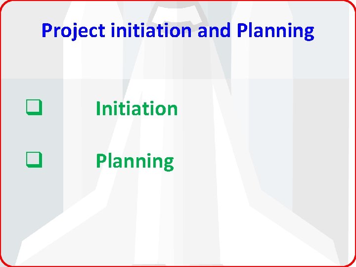 Project initiation and Planning q Initiation q Planning 
