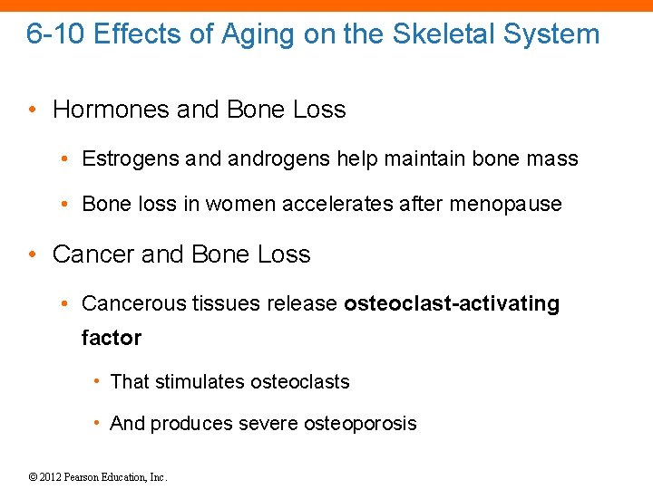 6 -10 Effects of Aging on the Skeletal System • Hormones and Bone Loss