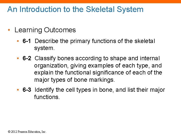 An Introduction to the Skeletal System • Learning Outcomes • 6 -1 Describe the