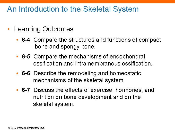 An Introduction to the Skeletal System • Learning Outcomes • 6 -4 Compare the