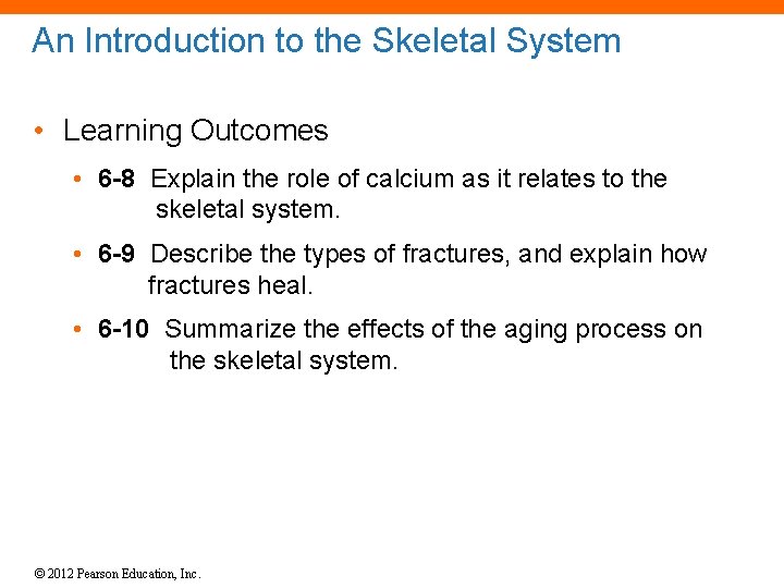 An Introduction to the Skeletal System • Learning Outcomes • 6 -8 Explain the