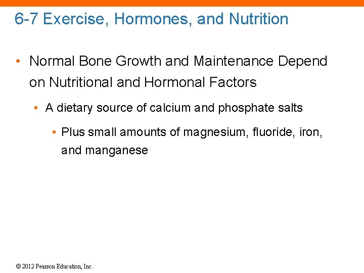 6 -7 Exercise, Hormones, and Nutrition • Normal Bone Growth and Maintenance Depend on