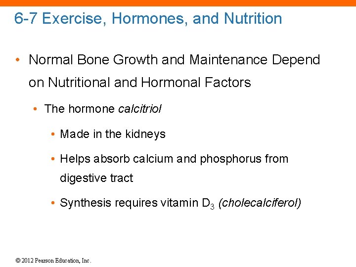 6 -7 Exercise, Hormones, and Nutrition • Normal Bone Growth and Maintenance Depend on