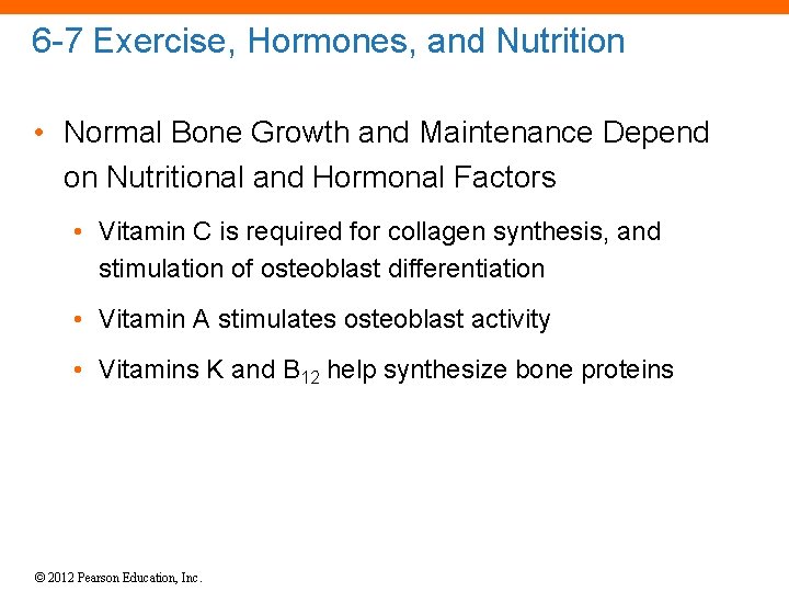 6 -7 Exercise, Hormones, and Nutrition • Normal Bone Growth and Maintenance Depend on