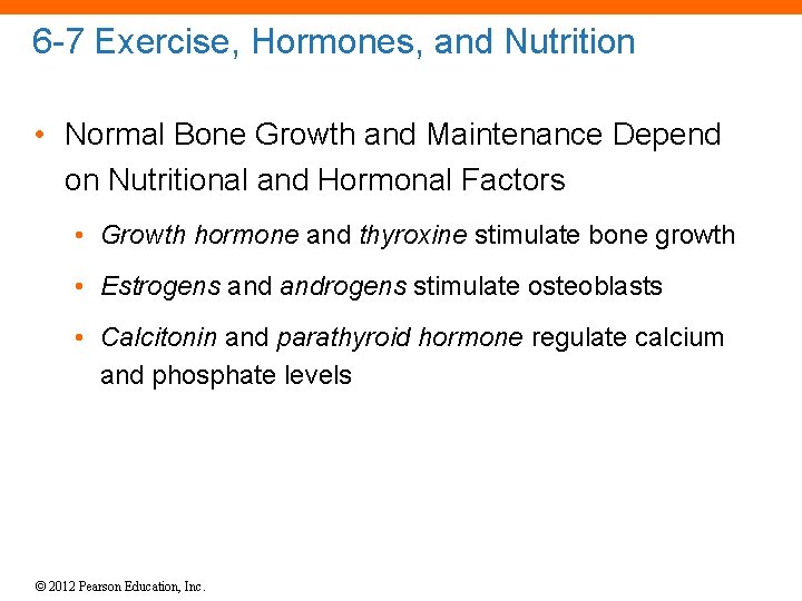 6 -7 Exercise, Hormones, and Nutrition • Normal Bone Growth and Maintenance Depend on