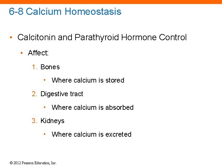 6 -8 Calcium Homeostasis • Calcitonin and Parathyroid Hormone Control • Affect: 1. Bones