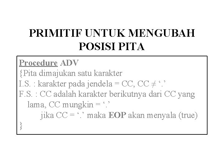 PRIMITIF UNTUK MENGUBAH POSISI PITA Procedure ADV {Pita dimajukan satu karakter I. S. :