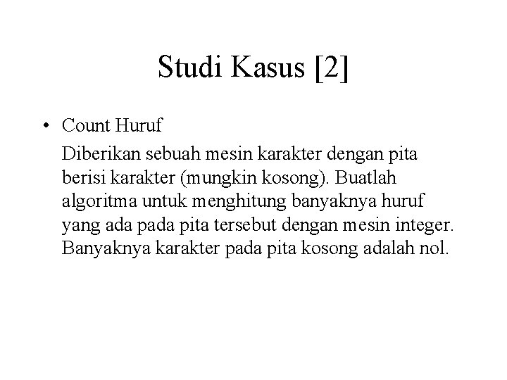 Studi Kasus [2] • Count Huruf Diberikan sebuah mesin karakter dengan pita berisi karakter