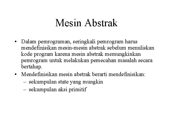 Mesin Abstrak • Dalam pemrograman, seringkali pemrogram harus mendefinisikan mesin-mesin abstrak sebelum menuliskan kode