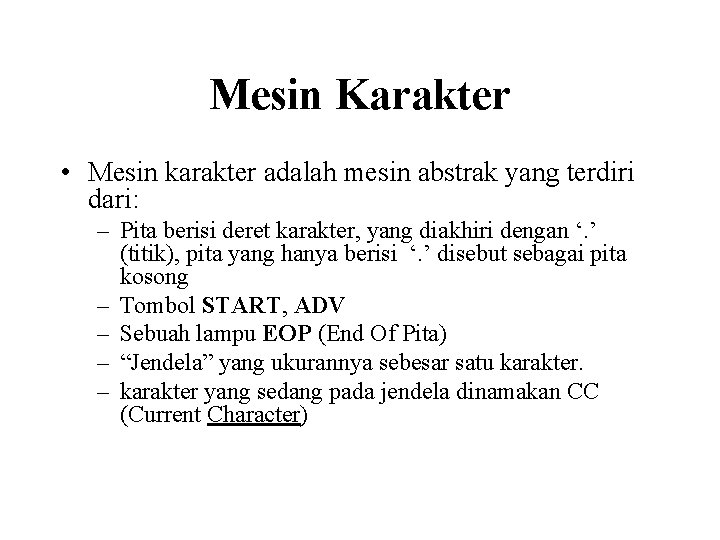 Mesin Karakter • Mesin karakter adalah mesin abstrak yang terdiri dari: – Pita berisi