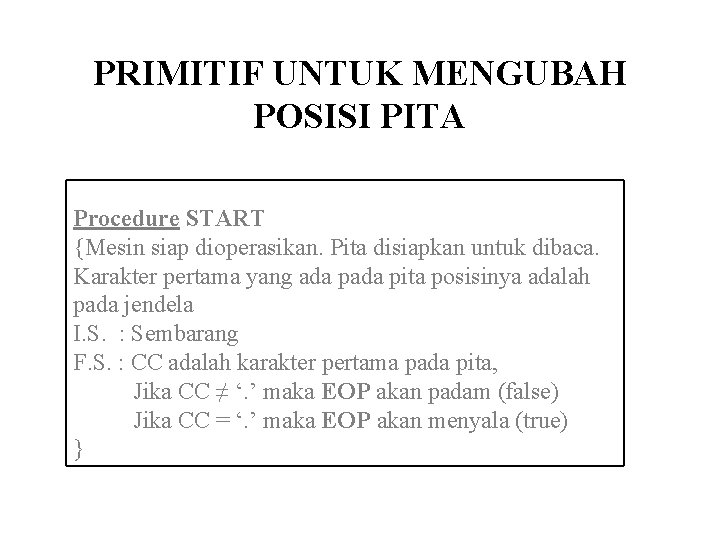 PRIMITIF UNTUK MENGUBAH POSISI PITA Procedure START {Mesin siap dioperasikan. Pita disiapkan untuk dibaca.