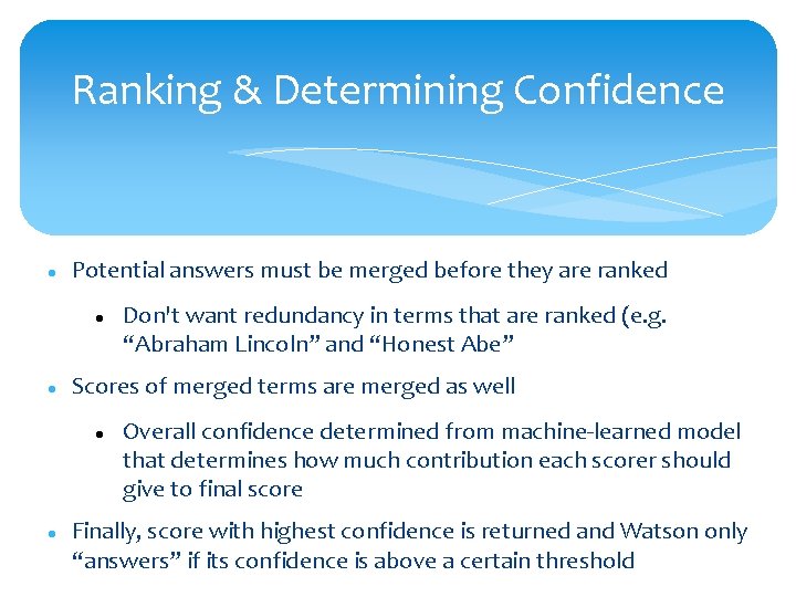 Ranking & Determining Confidence Potential answers must be merged before they are ranked Scores