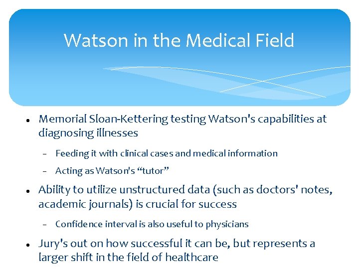 Watson in the Medical Field Memorial Sloan-Kettering testing Watson's capabilities at diagnosing illnesses Feeding