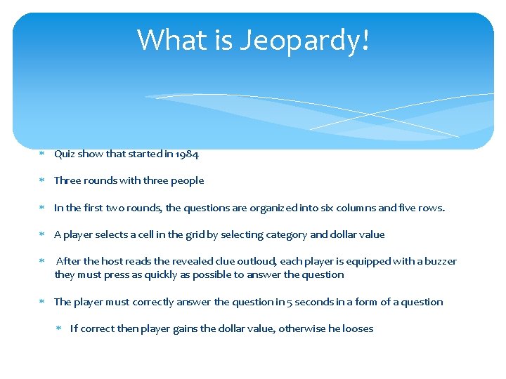 What is Jeopardy! Quiz show that started in 1984 Three rounds with three people