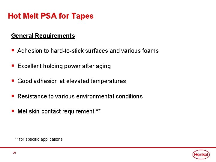 Hot Melt PSA for Tapes General Requirements § Adhesion to hard-to-stick surfaces and various