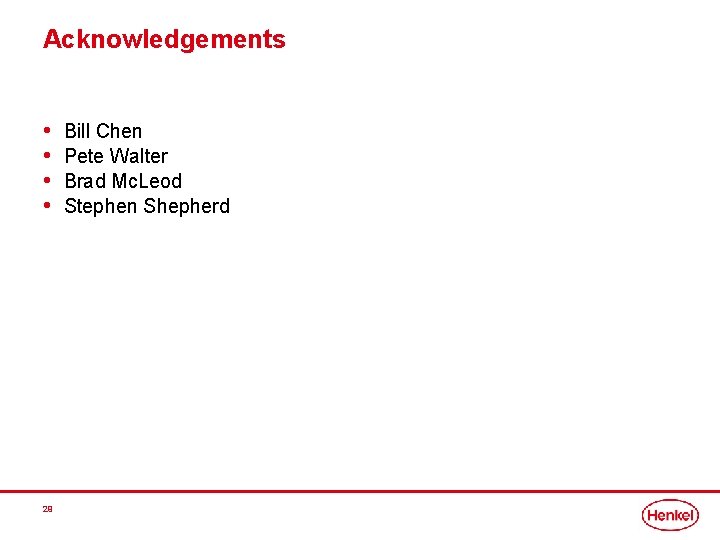 Acknowledgements • • 29 Bill Chen Pete Walter Brad Mc. Leod Stephen Shepherd 