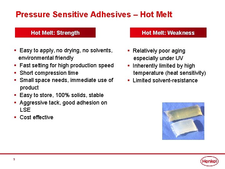 Pressure Sensitive Adhesives – Hot Melt: Strength § Easy to apply, no drying, no