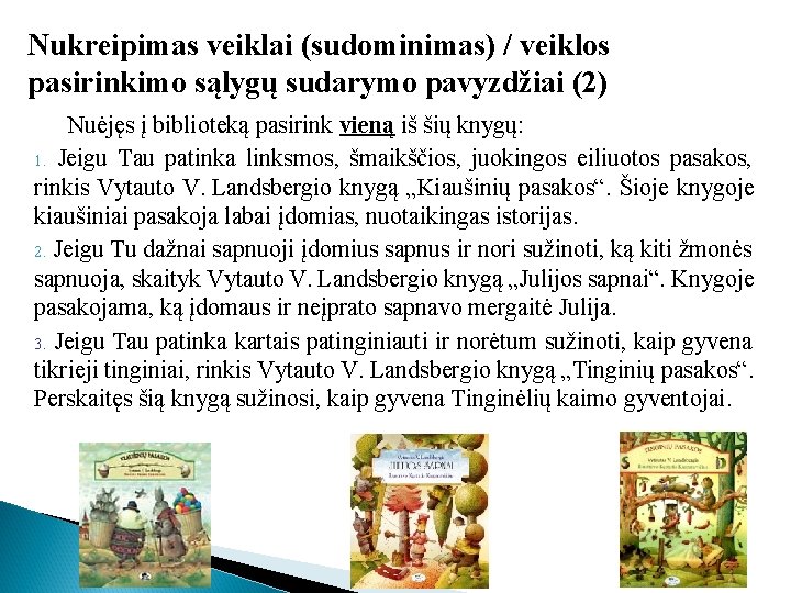 Nukreipimas veiklai (sudominimas) / veiklos pasirinkimo sąlygų sudarymo pavyzdžiai (2) Nuėjęs į biblioteką pasirink