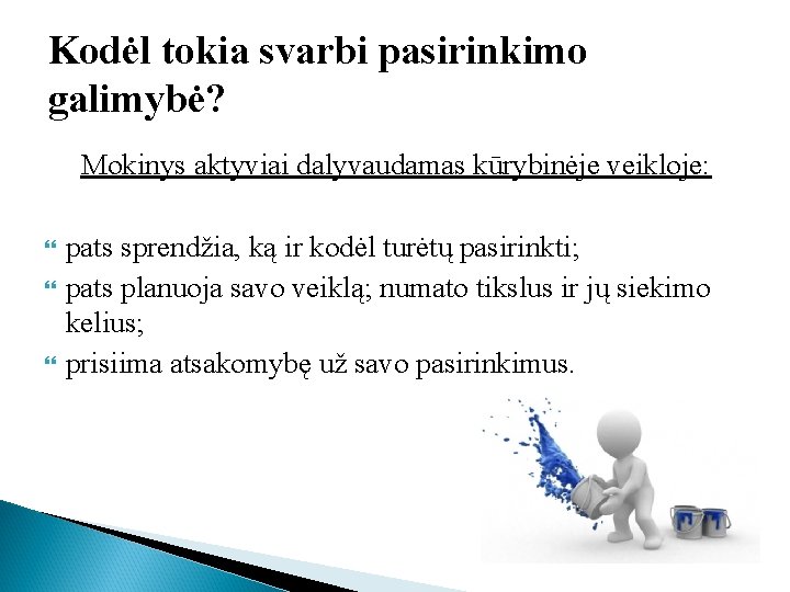 Kodėl tokia svarbi pasirinkimo galimybė? Mokinys aktyviai dalyvaudamas kūrybinėje veikloje: pats sprendžia, ką ir