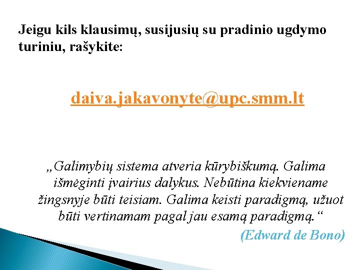 Jeigu kils klausimų, susijusių su pradinio ugdymo turiniu, rašykite: daiva. jakavonyte@upc. smm. lt „Galimybių