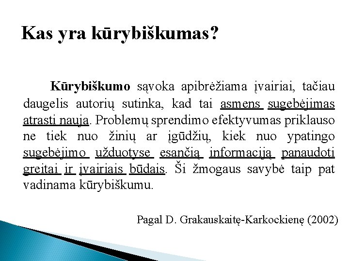 Kas yra kūrybiškumas? Kūrybiškumo sąvoka apibrėžiama įvairiai, tačiau daugelis autorių sutinka, kad tai asmens