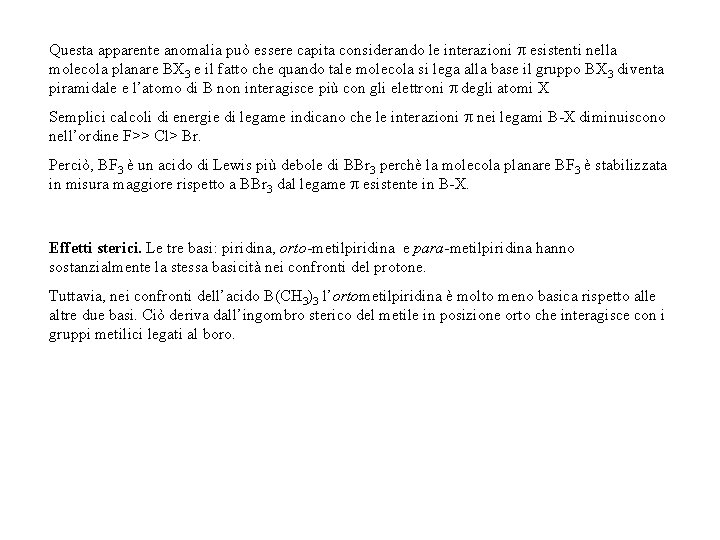 Questa apparente anomalia può essere capita considerando le interazioni esistenti nella molecola planare BX