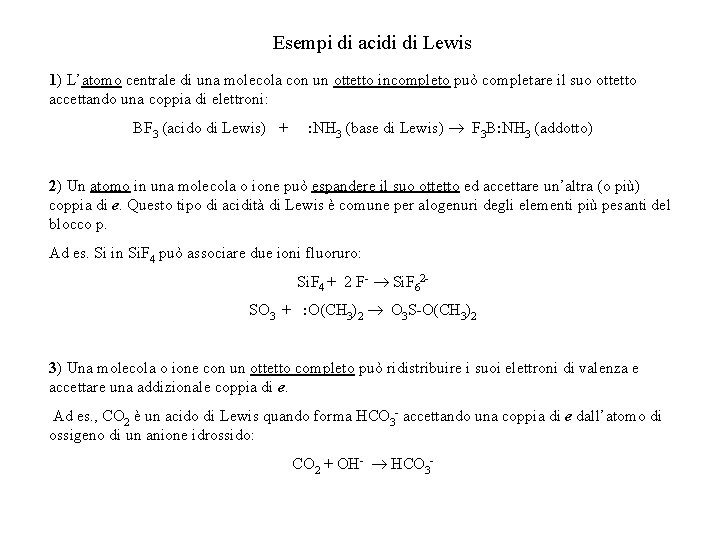 Esempi di acidi di Lewis 1) L’atomo centrale di una molecola con un ottetto