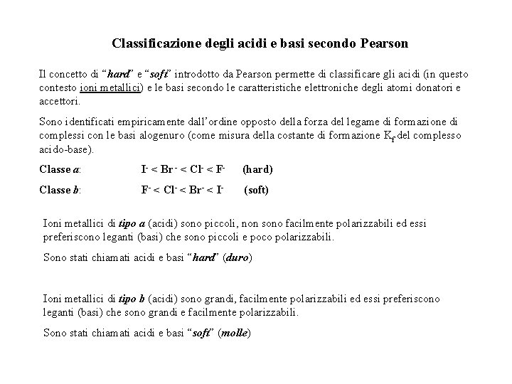 Classificazione degli acidi e basi secondo Pearson Il concetto di “hard” e “soft” introdotto