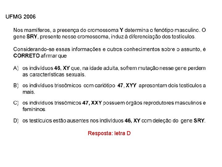 UFMG 2006 INTERFASE QUE PRECEDE A DIVISÃO Resposta: letra D 