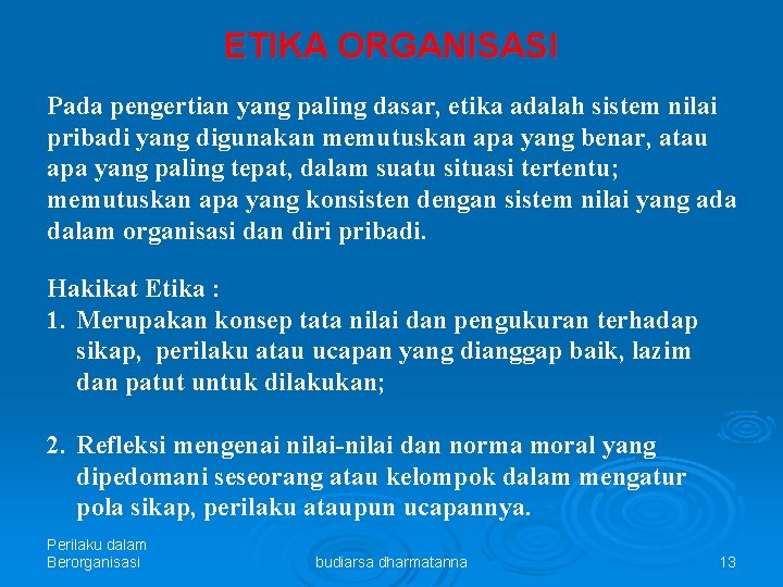 ETIKA ORGANISASI Pada pengertian yang paling dasar, etika adalah sistem nilai pribadi yang digunakan