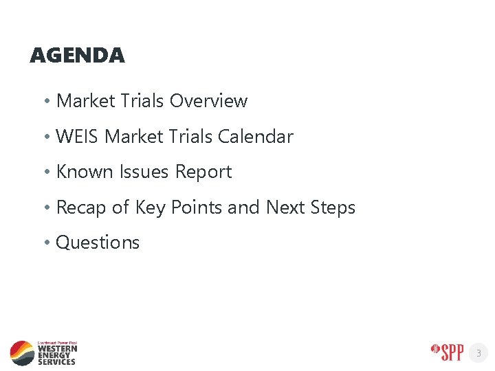 AGENDA • Market Trials Overview • WEIS Market Trials Calendar • Known Issues Report