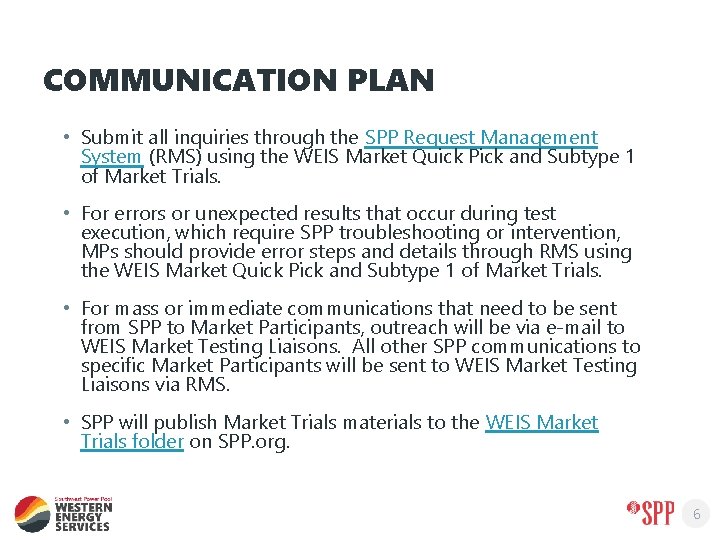 COMMUNICATION PLAN • Submit all inquiries through the SPP Request Management System (RMS) using