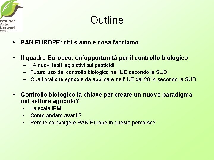 Outline • PAN EUROPE: chi siamo e cosa facciamo • Il quadro Europeo: un’opportunità