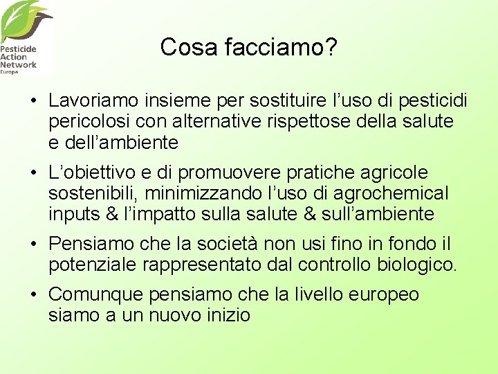 Cosa facciamo? • Lavoriamo insieme per sostituire l’uso di pesticidi pericolosi con alternative rispettose