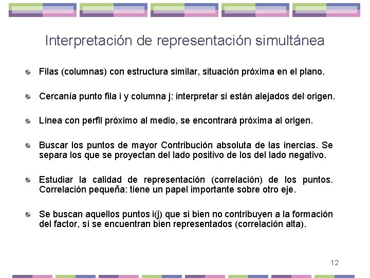 Interpretación de representación simultánea Filas (columnas) con estructura similar, situación próxima en el plano.