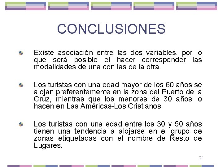 CONCLUSIONES Existe asociación entre las dos variables, por lo que será posible el hacer