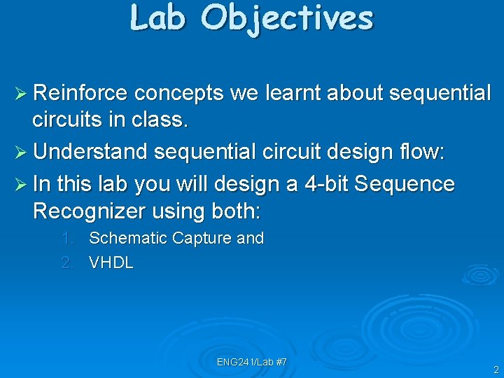 Lab Objectives Ø Reinforce concepts we learnt about sequential circuits in class. Ø Understand