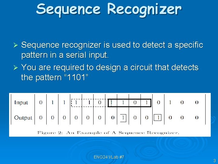 Sequence Recognizer Sequence recognizer is used to detect a specific pattern in a serial