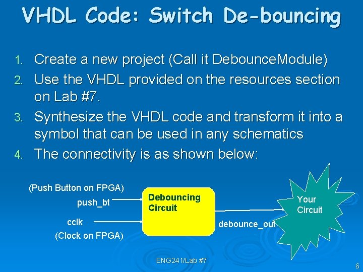 VHDL Code: Switch De-bouncing 1. 2. 3. 4. Create a new project (Call it