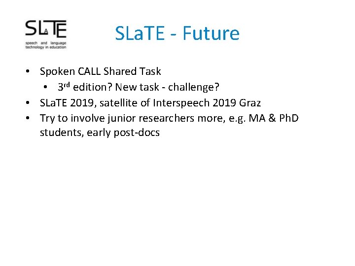 SLa. TE - Future • Spoken CALL Shared Task • 3 rd edition? New