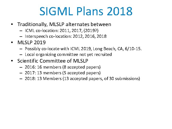 SIGML Plans 2018 • Traditionally, MLSLP alternates between – ICML co-location: 2011, 2017, (2019?