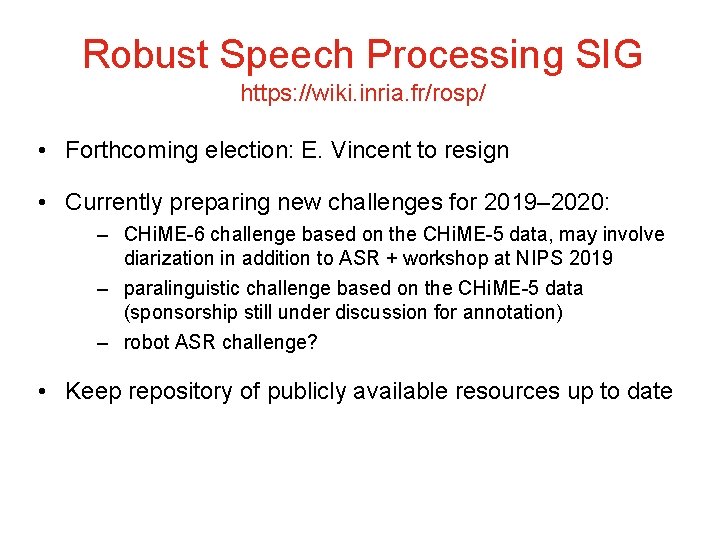 Robust Speech Processing SIG https: //wiki. inria. fr/rosp/ • Forthcoming election: E. Vincent to