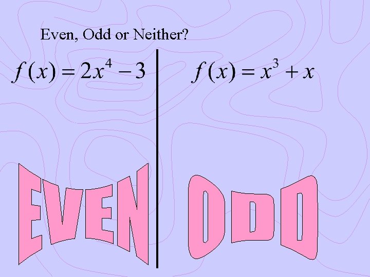 Even, Odd or Neither? 